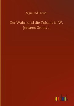 Der Wahn und die Träume in W. Jensens Gradiva - Freud, Sigmund