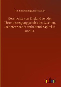 Geschichte von England seit der Thronbesteigung Jakob¿s des Zweiten. Siebenter Band: enthaltend Kapitel 13 und 14.