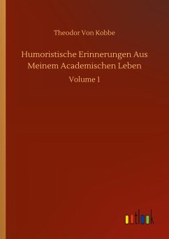 Humoristische Erinnerungen Aus Meinem Academischen Leben - Kobbe, Theodor Von