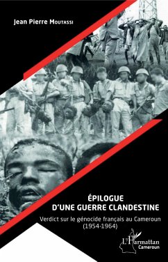 Épilogue d'une guerre clandestine. Verdict sur le génocide français au Cameroun (1954-1964) - Moutassi, Jean-Pierre