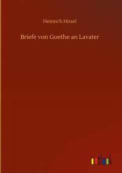 Briefe von Goethe an Lavater - Hirzel, Heinrich