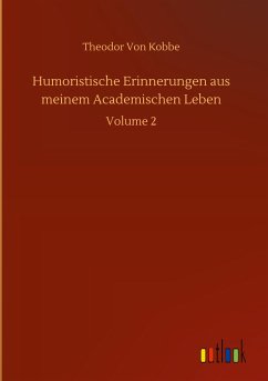 Humoristische Erinnerungen aus meinem Academischen Leben - Kobbe, Theodor Von