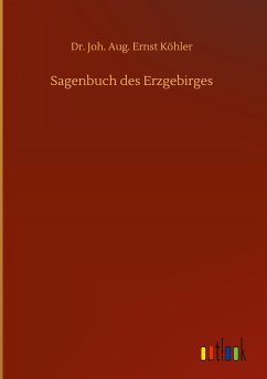 Sagenbuch des Erzgebirges - Köhler, Joh. Aug. Ernst