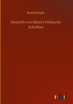 Heinrich von Kleist¿s Politische Schriften - Köpke, Rudolf