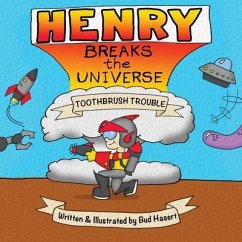 Henry Breaks the Universe: Toothbrush Trouble - Hasert, Bud
