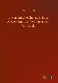 Die organische Chemie in ihrer Anwendung auf Physiologie und Pathologie