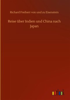 Reise über Indien und China nach Japan - Eisenstein, Richard Freiherr von und zu