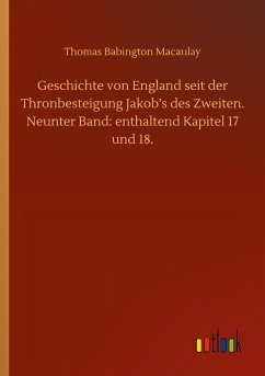 Geschichte von England seit der Thronbesteigung Jakob¿s des Zweiten. Neunter Band: enthaltend Kapitel 17 und 18. - Macaulay, Thomas Babington