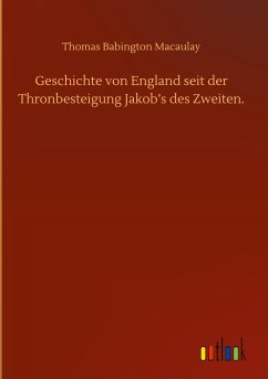 Geschichte von England seit der Thronbesteigung Jakob¿s des Zweiten. - Macaulay, Thomas Babington