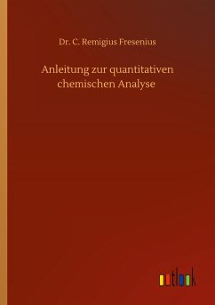 Anleitung zur quantitativen chemischen Analyse - Fresenius, C. Remigius