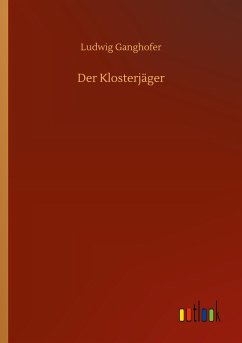 Der Klosterjäger - Ganghofer, Ludwig