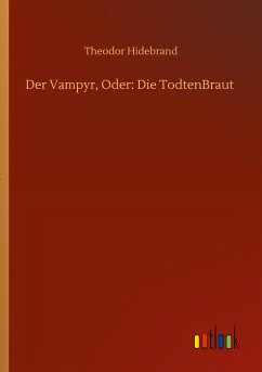 Der Vampyr, Oder: Die TodtenBraut - Hidebrand, Theodor