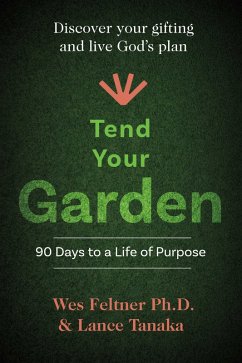 Tend Your Garden (eBook, ePUB) - Feltner, Wes; Tanaka, Lance