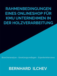 Rahmenbedingungen eines Onlineshop für KMU Unternehmen in der Holzverarbeitung - ilchev, Bernhard