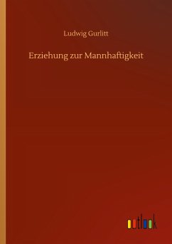 Erziehung zur Mannhaftigkeit - Gurlitt, Ludwig