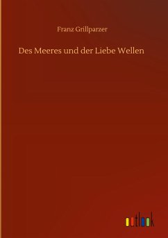 Des Meeres und der Liebe Wellen - Grillparzer, Franz