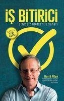 Is Bitirici - Stressiz Üretkenlik Sanati - Allen, David