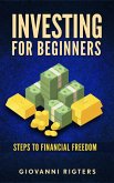 Investing for Beginners: Steps to Financial Freedom (eBook, ePUB) Investing for Beginners: Steps to Financial Freedom (eBook, ePUB)