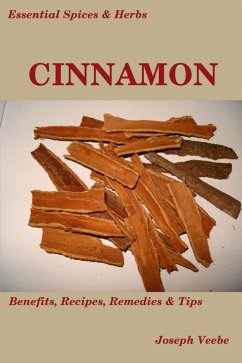 Cover Essential Spices and Herbs: Cinnamon:The Anti-Diabetic, Neuro-protective and Anti-Oxidant Spice (Essential Spices and Herbs Book 4) (eBook, ePUB)