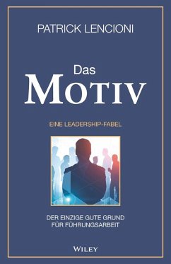 Das Motiv: Der einzige gute Grund für Führungsarbeit - eine Leadership-Fabel (eBook, ePUB) - Lencioni, Patrick M.