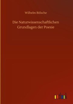 Die Naturwissenschaftlichen Grundlagen der Poesie - Bölsche, Wilhelm