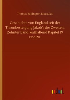 Geschichte von England seit der Thronbesteigung Jakob¿s des Zweiten. Zehnter Band: enthaltend Kapitel 19 und 20. - Macaulay, Thomas Babington