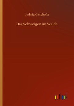 Das Schweigen im Walde - Ganghofer, Ludwig