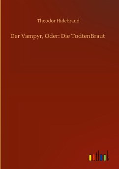 Der Vampyr, Oder: Die TodtenBraut - Hidebrand, Theodor