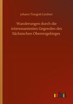 Wanderungen durch die interessantesten Gegenden des Sächsischen Obererzgebirges - Lindner, Johann Traugott