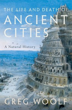The Life and Death of Ancient Cities (eBook, ePUB) - Woolf, Greg