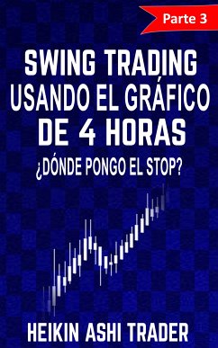 Swing Trading con el Gráfico de 4 horas 3 (eBook, ePUB) - Ashi Trader, Heikin