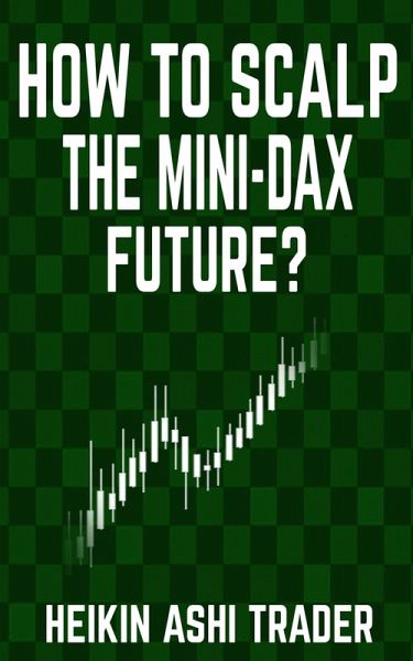 How to Scalp the Mini DAX Future? (eBook, ePUB) How to Scalp the Mini DAX Future? (eBook, ePUB)