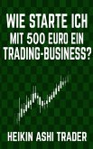 Wie starte ich mit 500 Euro ein Trading-Business? (eBook, ePUB)