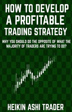 How to Develop a Profitable Trading Strategy (eBook, ePUB) - Ashi Trader, Heikin