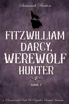 Fitzwilliam Darcy, Werewolf Hunter (Pride and Prejudice and Werewolves, #2) (eBook, ePUB) - Barton, Susannah; Hunter, Jane