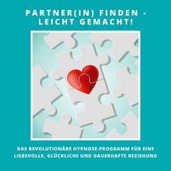 Partner(in) finden - leicht gemacht! Das revolutionäre Hypnose-Programm für eine liebevolle, glückliche und dauerhafte Beziehung (MP3-Download) - Lynen, Patrick