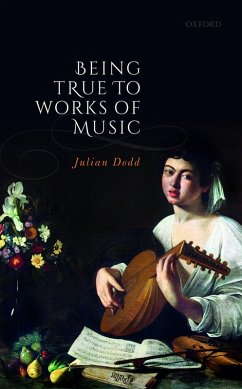 Being True to Works of Music (eBook, PDF) - Dodd, Julian