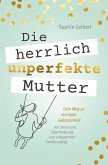 Die herrlich unperfekte Mutter (eBook, ePUB)