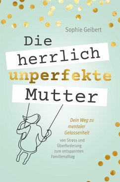 Die herrlich unperfekte Mutter (eBook, ePUB) - Geibert, Sophie