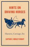 Hints on Driving Horses (Harness, Carriage, Etc) (eBook, ePUB)