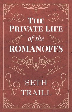 The Private Life of the Romanoffs (eBook, ePUB) - Traill, Seth