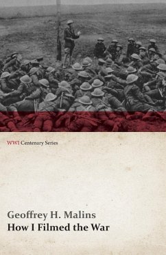 How I Filmed the War (WWI Centenary Series) (eBook, ePUB) - Malins, Geoffrey H.