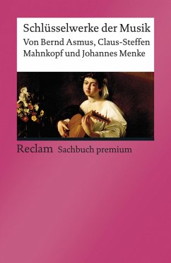 Schlüsselwerke der Musik (eBook, ePUB) - Asmus, Bernd; Mahnkopf, Claus-Steffen; Menke, Johannes