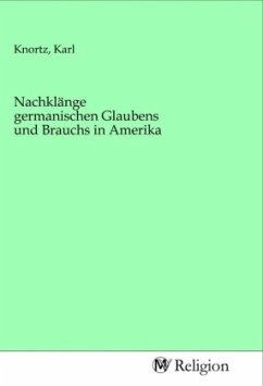 Nachklänge germanischen Glaubens und Brauchs in Amerika