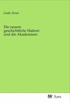 Die neuere geschichtliche Malerei und die Akademieen Die neuere geschichtliche Malerei und die Akademieen