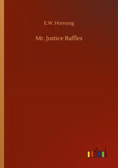 Mr. Justice Raffles - Hornung, E. W.
