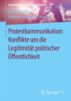 Protestkommunikation: Konflikte um die Legitimität politischer Öffentlichkeit