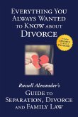 Everything You Always Wanted to Know About Divorce: Russell Alexander's Guide to Separation, Divorce and Family Law (eBook, ePUB)