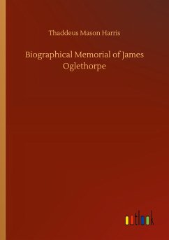 Biographical Memorial of James Oglethorpe - Harris, Thaddeus Mason