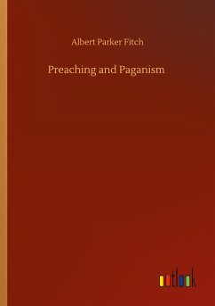 Preaching and Paganism - Fitch, Albert Parker